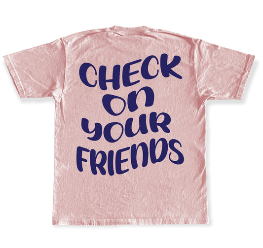 CHECK ON YOUR FRIENDS TEE